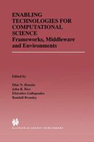 Enabling Technologies for Computational Science: Frameworks, Middleware and Environments 0792378091 Book Cover