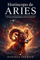 Horóscopo de Aries: Descubre la personalidad, la fuerza y la pasión del primer signo del zodíaco, y su compatibilidad en el amor con los demás (Guías de los Horóscopos) (Spanish Edition) B0HCLVX97Q Book Cover