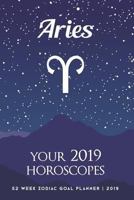 Aries - Your 2019 Horoscopes: 52 Week Zodiac Goal Planner 2019 1729377300 Book Cover