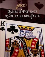 Dick's Games Of Patience: Or, Solitaire With Cards... 159416018X Book Cover