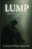 LUMP: Opowiesc o przemijaniu i odwadze (PRZEMIJANIA) (Polish Edition) B0FKT8H651 Book Cover