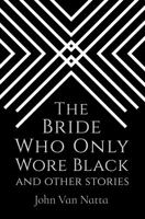 The Bride Who Only Wore Black: And Other Stories 099962122X Book Cover