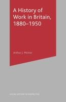 A History of Work in Britain, 1880-1950 033359617X Book Cover