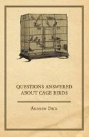 Questions Answered about Cage Birds 1447410319 Book Cover