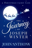 The Journey of Joseph Winter: A Christmas Fairy Tale 1493527282 Book Cover