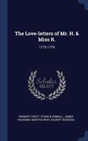 The Love-Letters of Mr. H. & Miss R.: 1775-1779 1376767775 Book Cover