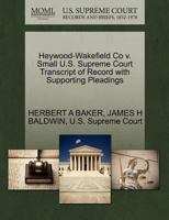 Heywood-Wakefield Co v. Small U.S. Supreme Court Transcript of Record with Supporting Pleadings 1270294415 Book Cover