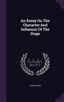 An Essay on the Character and Influence of the Stage 1436771544 Book Cover