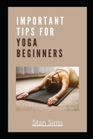 IMPORTANT TIPS FOR YOGA BEGINNERS B0BD2N36S9 Book Cover
