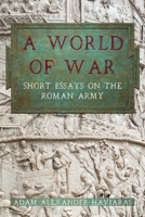 A World of War: Short Essays on the Roman Army 1988309913 Book Cover