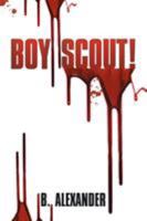 Boy Scout! 1503590585 Book Cover