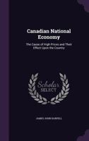Canadian national economy; the cause of high prices and their effect upon the country 1340772183 Book Cover