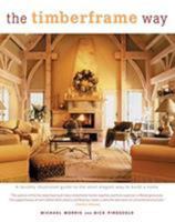 The Timberframe Way: A Lavishly Illustrated Guide to the Most Elegant Way to Build a Home 1592281508 Book Cover
