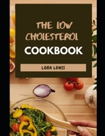 The Low Cholesterol Cookbook: Tons of Heart-Healthy Recipes To Cut Cholesterol and Improved Heart B09CBM3VQ6 Book Cover