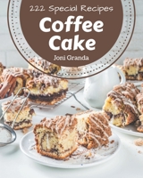 222 Special Coffee Cake Recipes: Keep Calm and Try Coffee Cake Cookbook B08KQ1LMJV Book Cover