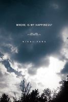 Where Is My Happiness? 1450075878 Book Cover