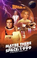 Space: 1999 Maybe There – The Lost Stories From Space: 1999 1914522621 Book Cover
