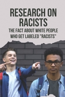 Research On Racists: The Fact About White People Who Get Labeled Racists: The White Ku Klux Klan B099K1C3F5 Book Cover