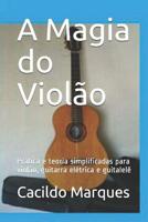 A Magia do Viol�o: Pr�tica e teoria simplificadas para viol�o, guitarra el�trica e guitalel� 1097962318 Book Cover