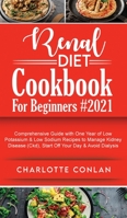 Renal Diet Cookbook for Beginners #2021: Comprehensive Guide With One Year of Low Potassium and Low Sodium Recipes to Manage Kidney Disease (Ckd), Start Off Your Day and Avoid Dialysis 1801270074 Book Cover