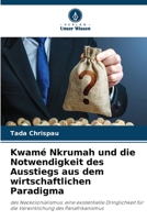 Kwamé Nkrumah und die Notwendigkeit des Ausstiegs aus dem wirtschaftlichen Paradigma (German Edition) 6209581838 Book Cover