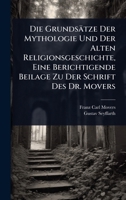 Die Grundsätze Der Mythologie Und Der Alten Religionsgeschichte, Eine Berichtigende Beilage Zu Der Schrift Des Dr. Movers (German Edition) 1023715562 Book Cover