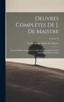 Oeuvres Complètes De J. De Maistre: Nouvelle Édition Contenant Ses OEuvres Posthumes Et Toute Sa Correspondance Inédite; Volume 10 1020293314 Book Cover