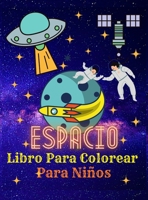 Espacio Libro Para Colorear Para Ni�os: Astronautas - Planetas - Naves espaciales - Cohetes - Extraterrestres - Libro para colorear para ni�os de 4 a 8 a�os, 8 a 12 a�os 2908066726 Book Cover