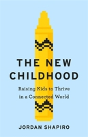 The New Childhood: Raising kids to thrive in a digitally connected world 1529306140 Book Cover