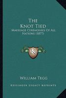 The Knot Tied: Marriage Ceremonies Of All Nations 1017362777 Book Cover