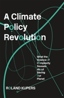 A Climate Policy Revolution: What the Science of Complexity Reveals about Saving Our Planet 0674972120 Book Cover