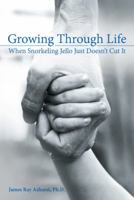 Growing Through Life: When Snorkeling Jello Just Doesn?t Cut It 197360387X Book Cover