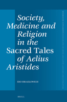 Society, Medicine and Religion in the Sacred Tales of Aelius Aristides 9004229086 Book Cover