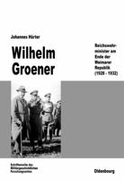 Wilhelm Groener: Reichswehrminister am Ende der Weimarer Republik (1928-1932) (Beitrage zur Militargeschichte) 3486559788 Book Cover