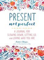 Present, Not Perfect: A Journal for Slowing Down and Living with Grace, Meaning, and Connection 1250147751 Book Cover