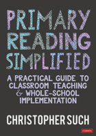 Primary Reading Simplified: A Practical Guide to Classroom Teaching and Whole-School Implementation 1036201414 Book Cover
