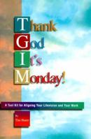 Thank God It's Monday!: A Tool Kit for Aligning Your Lifevision and Your Work 1580291015 Book Cover
