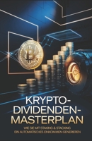 Krypto-Dividenden-Masterplan: Wie Sie mit Staking & Stacking ein automatisches Einkommen generieren | Passives Einkommen mit Bitcoin, Ethereum & Co. ... Risiko (SuccessVault Verlag) (German Edition) B0DYMGLWPQ Book Cover