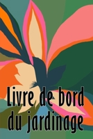 Livre de bord du jardinage: Entretien quotidien du jardin intérieur et extérieur pour les débutants et les jardiniers chevronnés, plantation de fleurs, de fruits et de légumes 3986089462 Book Cover