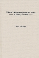 Edison's Kinetoscope and Its Films: A History to 1896 (Contributions to the Study of Popular Culture) 0313305080 Book Cover