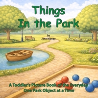 Things In the Park: A Toddler's Picture Book of the Everyday One Park Object at a Time (Things Around Us) B0GKW2F1Z2 Book Cover