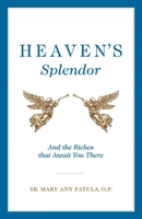 Heaven's Splendor: And the Riches That Await You There 162282850X Book Cover