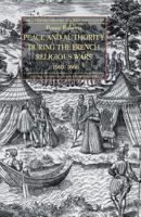 Peace and Authority During the French Religious Wars c.1560-1600 1349459941 Book Cover