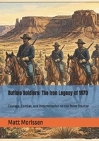 Buffalo Soldiers: The Iron Legacy of 1870: Courage, Combat, and Determination on the Texas Frontier B0GZPX7JPK Book Cover