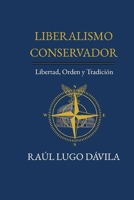 LIBERALISMO CONSERVADOR: LIBERTAD, ORDEN Y TRADICIÓN (Spanish Edition) 9564255643 Book Cover