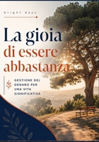 La gioia di essere abbastanza: gestione del denaro per una vita significativa (Italian Edition) B0DRHP2563 Book Cover