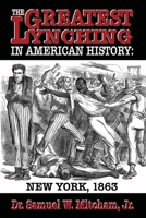 The Greatest Lynching in American History: New York 1863 1947660268 Book Cover
