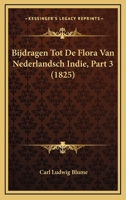 Bijdragen Tot De Flora Van Nederlandsch Indië, Volume 3 128756836X Book Cover