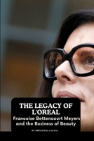 The Legacy of L'Oreal: Francoise Bettencourt Meyers and the Business of Beauty 5876564915 Book Cover