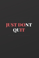 JUST DONT QUIT: Notebook: 120 Sheets of Lined Cream Paper, Medium Ruled, 6" x 9" inches 1678833584 Book Cover